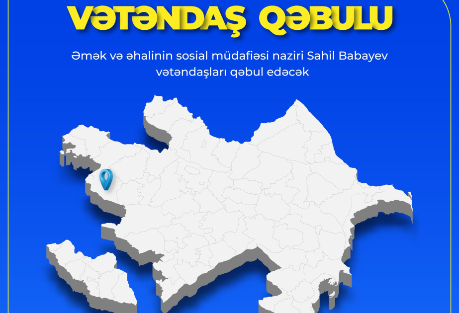 Əmək və əhalinin sosial müdafiəsi naziri Gədəbəydə vətəndaşların müraciətlərini dinləyəcək