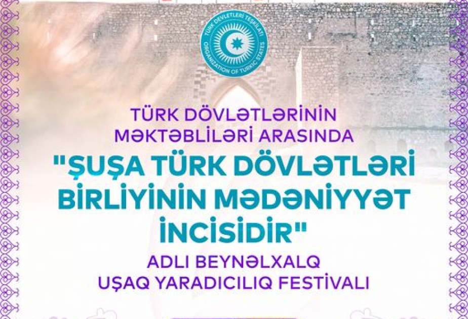 “Şuşa Türk Dövlətləri Birliyinin Mədəniyyət İncisidir” - beynəlxalq uşaq yaradıcılıq festivalı keçiriləcək