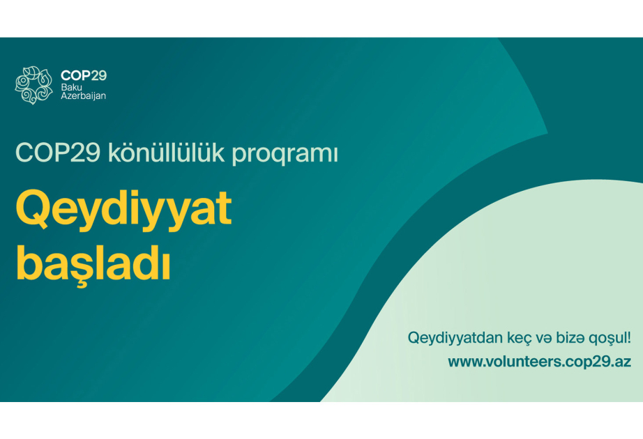 COP29 Azərbaycan Sədrliyinin Könüllülük proqramı bu gündən etibarən fəaliyyətə başlayır