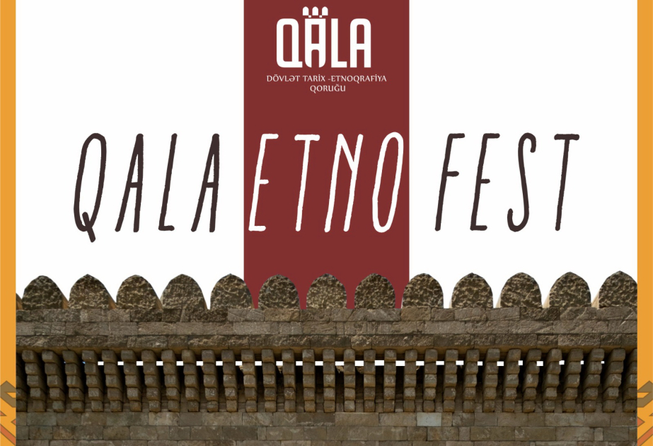 "Qala" Dövlət Tarix-Etnoqrafiya Qoruğunda “Qala Etno Fest” keçiriləcək