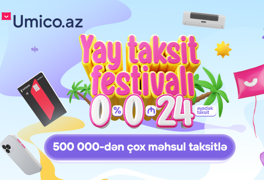 ®  “Umico Market”də yay taksit festivalı