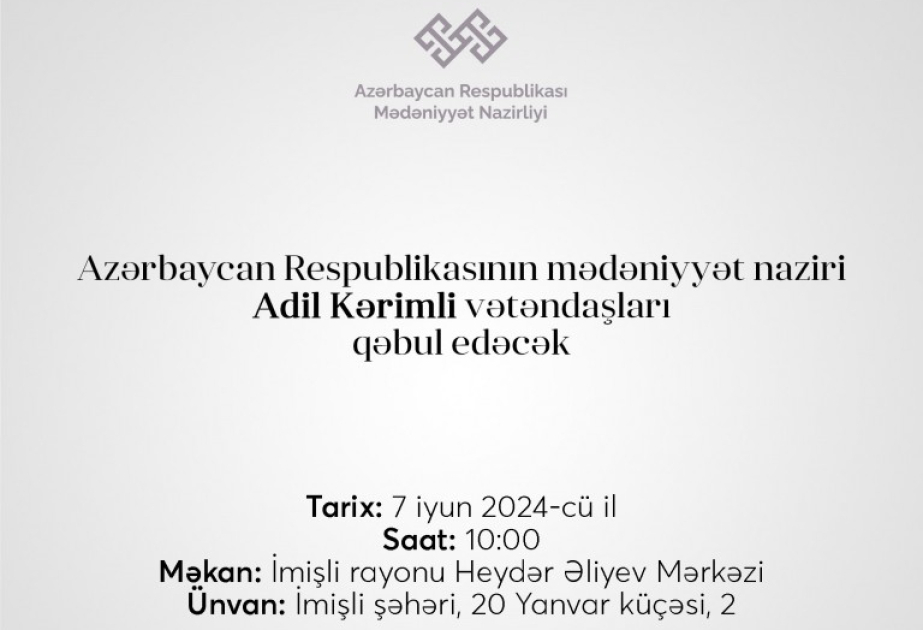 Mədəniyyət naziri Beyləqan, İmişli,Saatlı, Sabirabad rayonlarında vətəndaşları qəbul edəcək