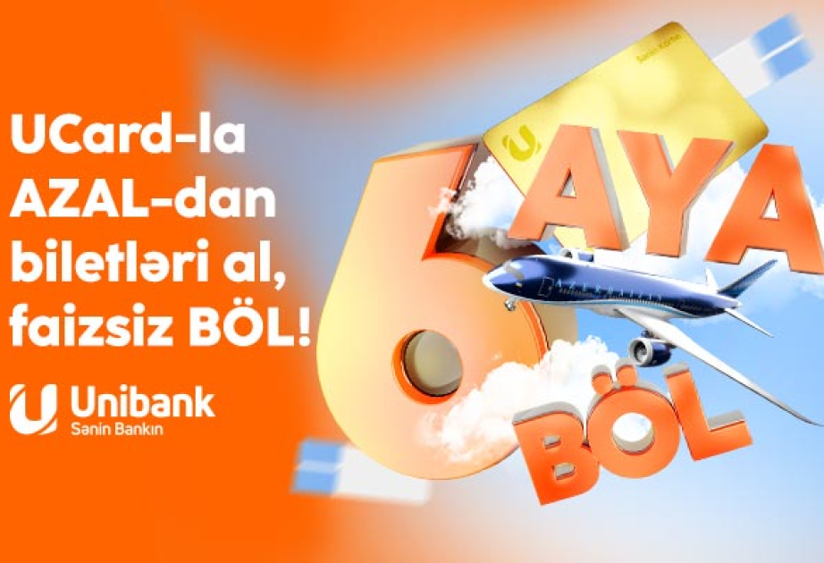 ®  “Unibank” və AZAL-dan kampaniya: Təyyarə biletini al, 6 ayadək faizsiz ödə!