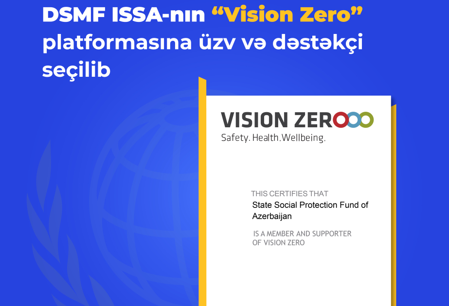 DSMF Beynəlxalq Sosial Təminat Asossasiyasının (ISSA) “Vision Zero” transformativ yanaşma konsepsiyasına üzv və dəstəkçi seçilib