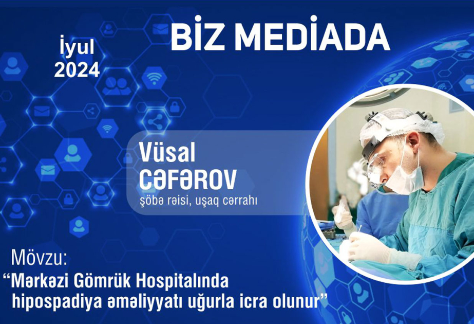 ®  Mərkəzi Gömrük Hospitalında hipospadiya əməliyyatı uğurla icra olunur