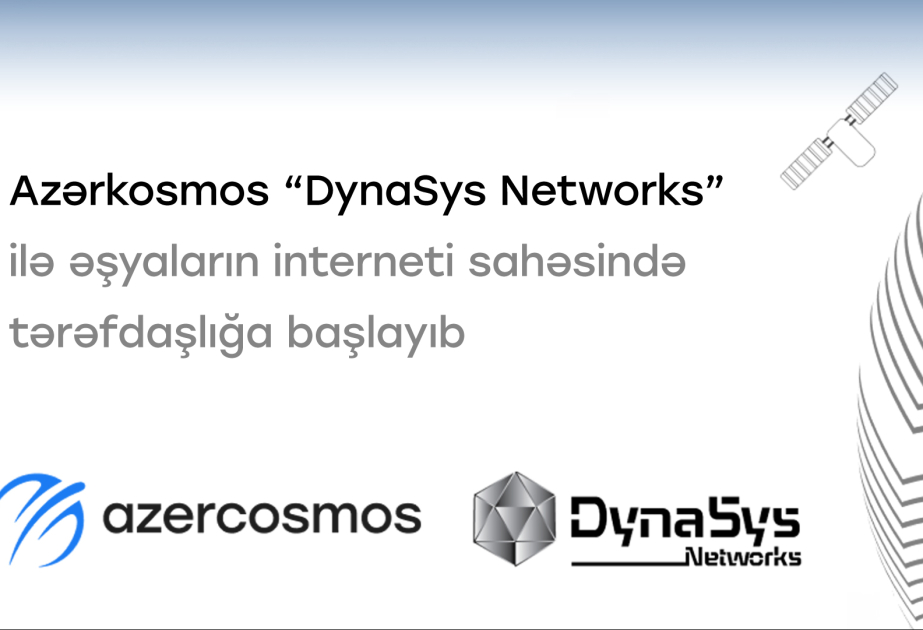 “Azərkosmos” “DynaSys Networks” ilə “Əşyaların interneti” sahəsində tərəfdaşlığa başlayıb