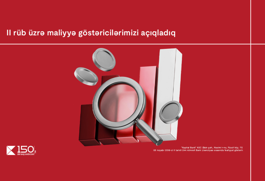 ®  “Kapital Bank” bu ilin 2-ci rübü üzrə maliyyə nəticələrini elan edib