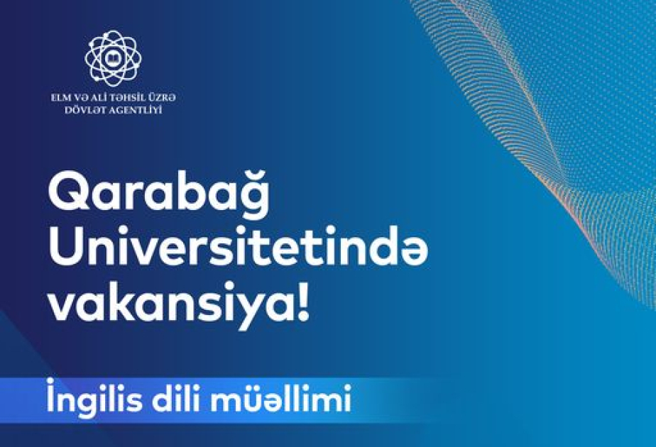 Qarabağ Universitetində ingilis dili müəllimi vəzifəsi üzrə vakansiyaya müraciət müddəti uzadılıb