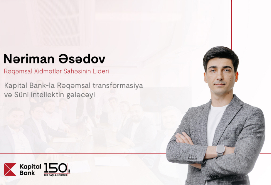 ®  Цифровая трансформация и будущее искусственного интеллекта с Kapital Bank: интервью с Нариманом Асадовым