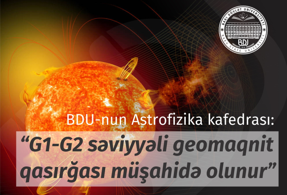 BDU-nun Astrofizika kafedrası: G1-G2 səviyyəli geomaqnit qasırğası müşahidə olunur