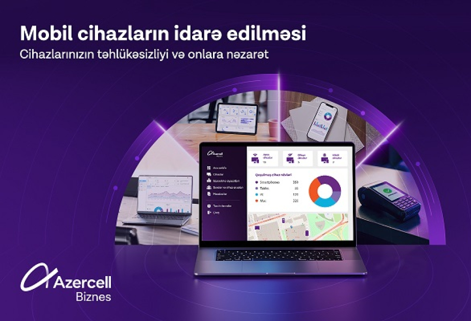 ®  “Azercell Biznes” “Mobil Cihazların İdarə Edilməsi” həllini təqdim edir