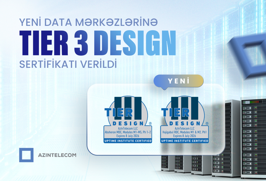 “AzInTelecom”un yeni data mərkəzlərinə “TIER 3 Design” sertifikatı verilib