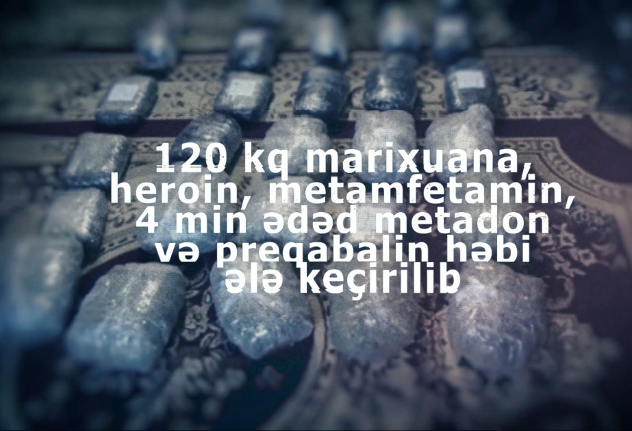 DİN: Ötən ay 120 kiloqram narkotik vasitə dövriyyədən çıxarılıb VİDEO
