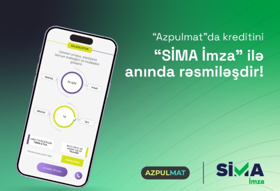 “SİMA İmza” ilə “Azpulmat”da kreditini anında rəsmiləşdir!