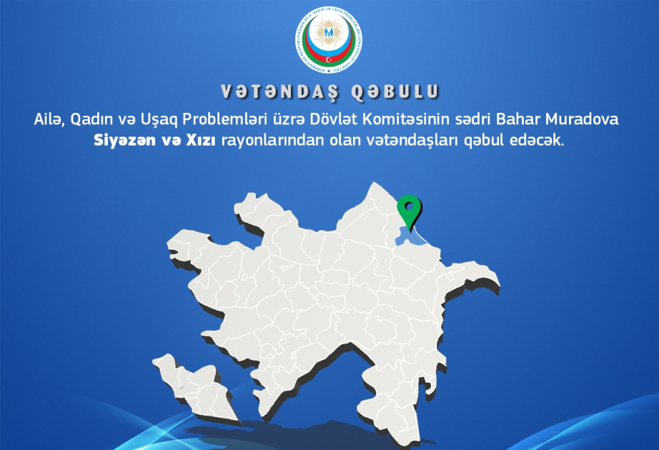 Ailə, Qadın və Uşaq Problemləri üzrə Dövlət Komitəsinin sədri Siyəzəndə vətəndaşlarla görüşəcək