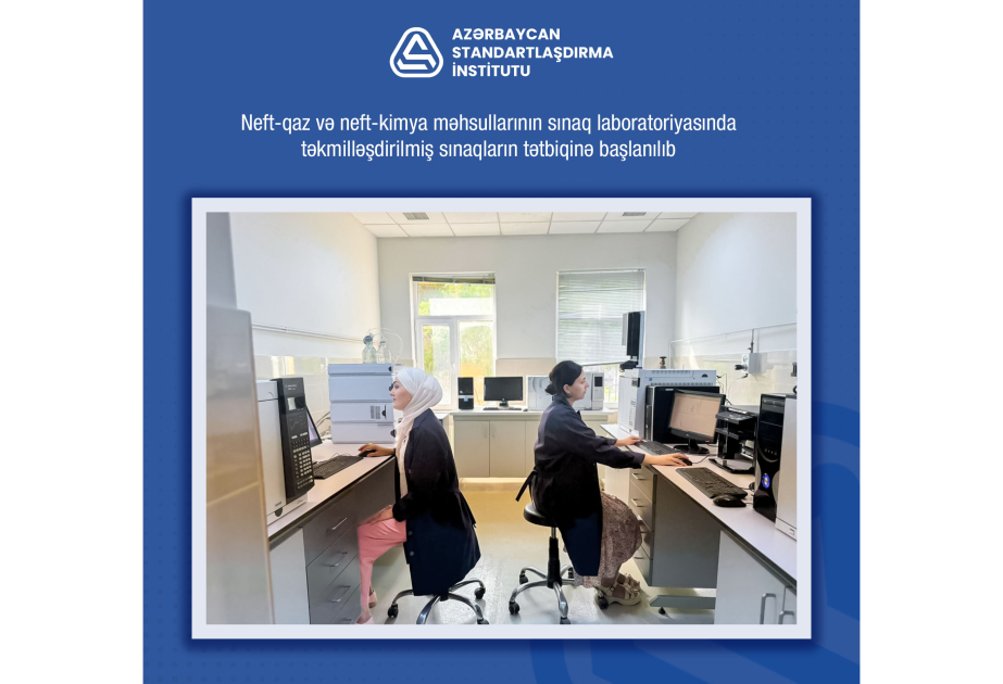 Neft-qaz və neft-kimya məhsullarının sınaq laboratoriyasında təkmilləşdirilmiş sınaqların tətbiqinə başlanılıb