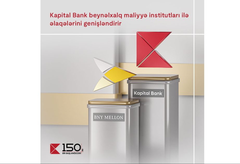 ®  “Kapital Bank” beynəlxalq maliyyə institutları ilə əlaqələrini genişləndirir