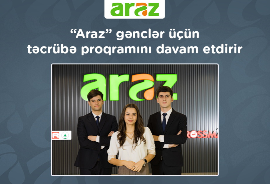 ®  “Araz” supermarketlər şəbəkəsi gənclər üçün təcrübə proqramını davam etdirir