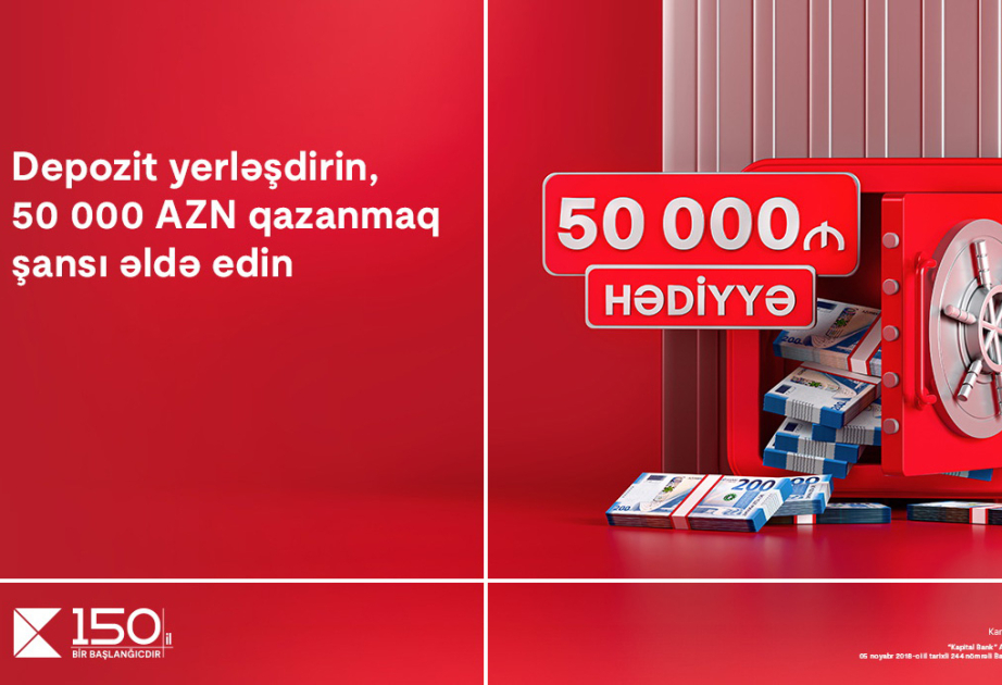 ®  “Kapital Bank”da depozit yerləşdir, 50 min manat qazanmaq şansı əldə et