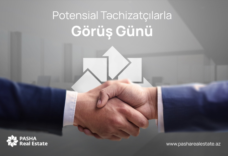 ®  “PAŞA Real Estate Qrup” “Potensial Təchizatçılarla Görüş Günü” təşkil edir