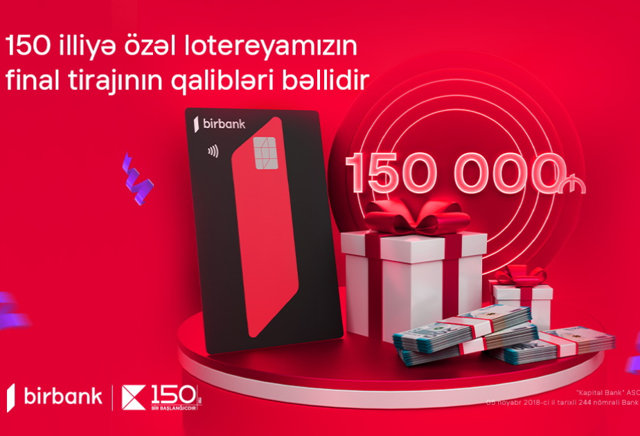 ®  “Kapital Bank”ın 150 illiyinə həsr olunan lotereyada 150 min manat mükafatın sahibi bəlli olub
