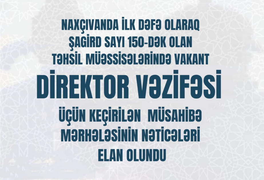 Naxçıvanda məktəb direktoru vəzifəsi üçün keçirilən müsahibənin nəticələri açıqlanıb