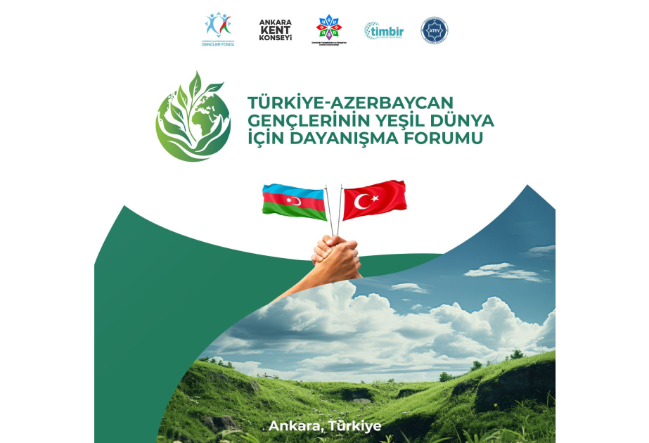 Ankarada Türkiyə və Azərbaycan gənclərinin yaşıl gələcək naminə həmrəylik forumu keçiriləcək