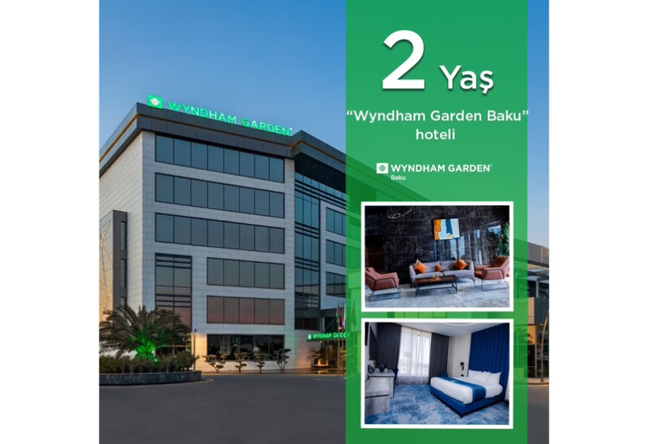 ®  “Wyndham Garden Baku” hoteli bu gün 2 yaşını qeyd edir