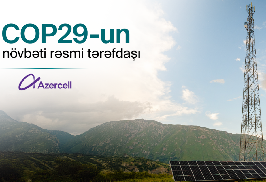 ®  “Azercell Telekom” MMC COP29-un telekommunikasiya tərəfdaşı elan edilib