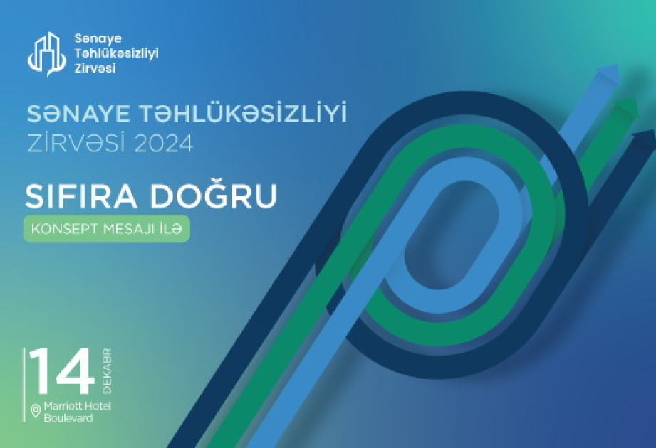 ®  Bakıda 2-ci dəfə “Sənaye Təhlükəsizliyi Zirvəsi” keçiriləcək