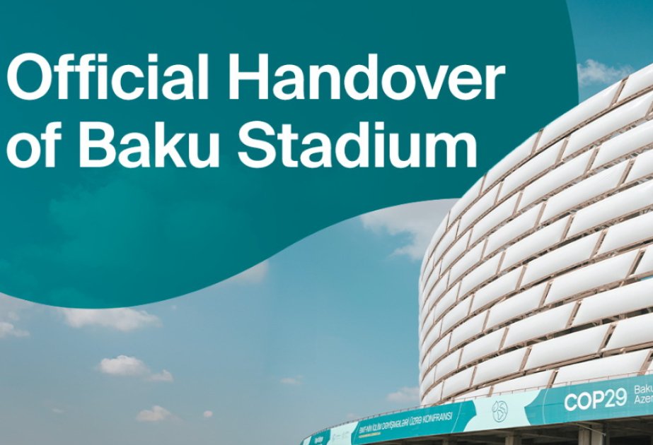 COP29 Azerbaijan Operating Company completes official handover of Baku Stadium to UN Framework Convention on Climate Change