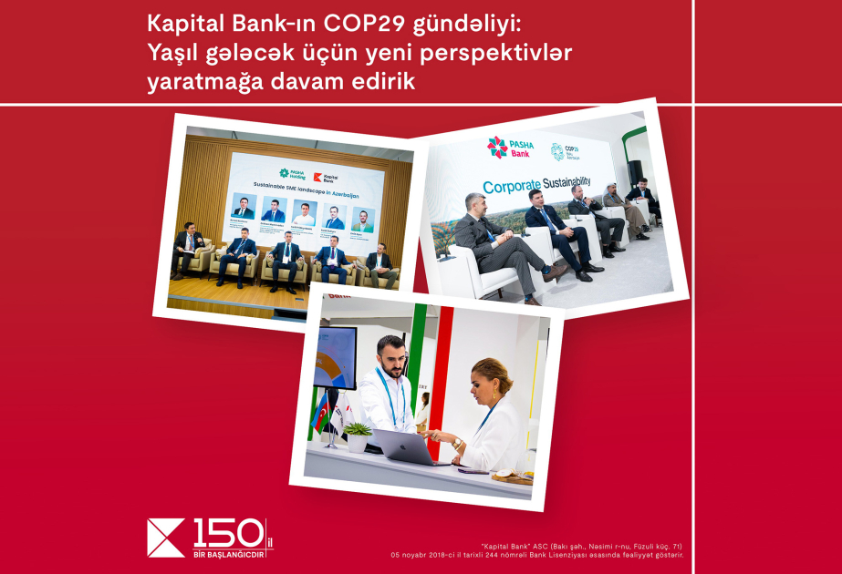 ®  “Kapital Bank”ın COP29 gündəliyi: Yaşıl gələcək üçün yeni perspektivlər yaratmağa davam edirik