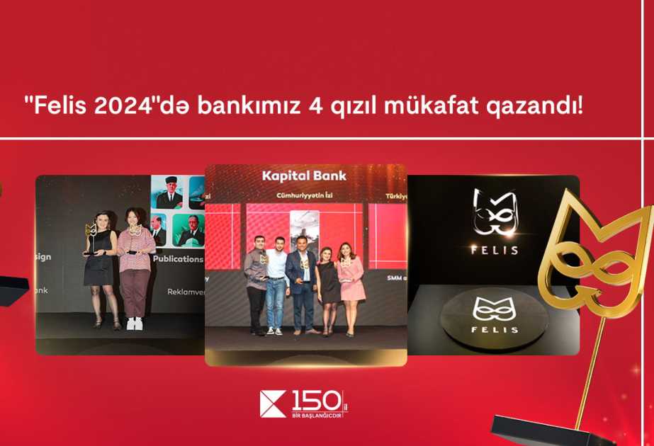 ®  “Kapital Bank” rekord göstərici ilə 4 qızıl “Felis” mükafatı qazandı