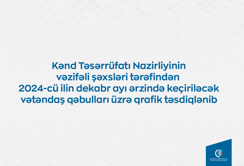Kənd Təsərrüfatı Nazirliyinin vəzifəli şəxslərinin bu ay bölgələrdə keçirəcəyi vətəndaş qəbullarının qrafiki açıqlanıb