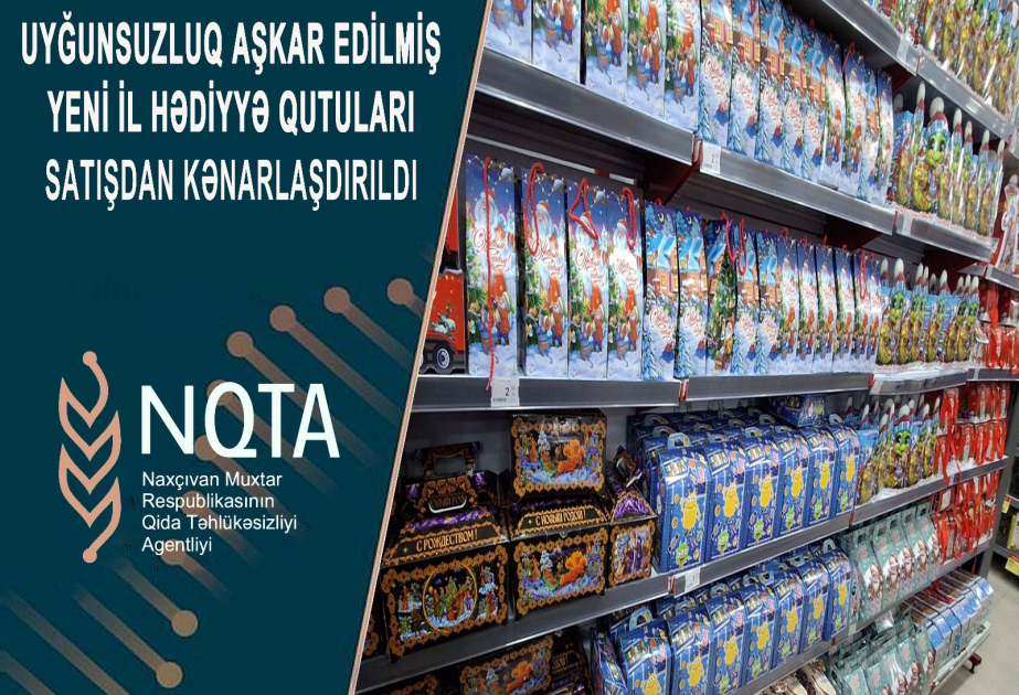 Naxçıvanda Yeni il hədiyyə qutularında istehlakçı hüquqlarının pozulmasına səbəb olan faktlar aşkarlanıb