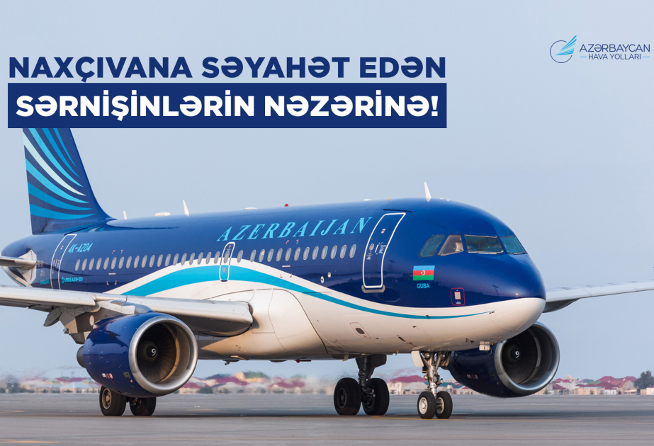 AZAL Bakı-Naxçıvan-Bakı marşrutu ilə səfər edən sərnişinlərə biletləri əvvəlcədən almağı tövsiyə edir