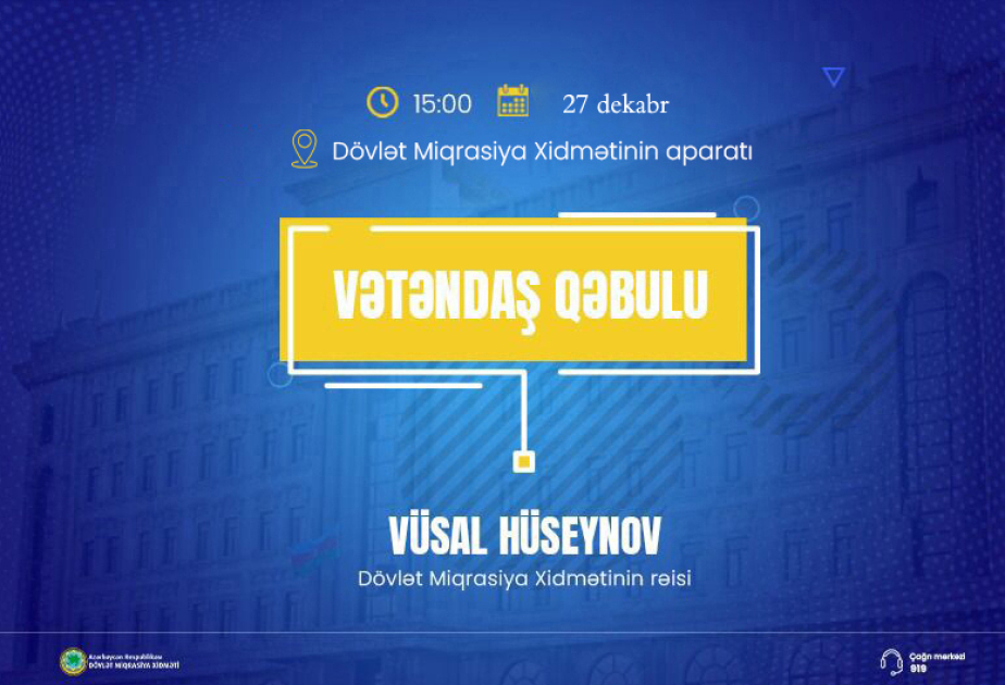 Dövlət Miqrasiya Xidmətinin rəisi vətəndaş müraciətlərini dinləyəcək
