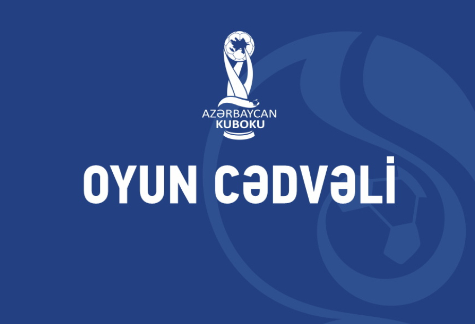 Azərbaycan Kubokunda 1/4 final mərhələsinin ilk oyunlarının vaxtı müəyyənləşib
