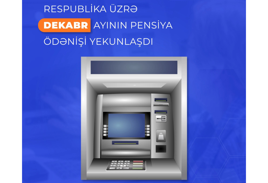 Respublika üzrə dekabr ayının pensiya ödənişi yekunlaşıb