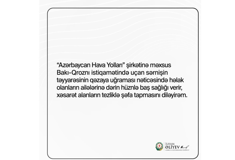 Azərbaycan Prezidenti Aktau yaxınlığında baş vermiş təyyarə qəzasında həlak olanların ailələrinə başsağlığı verib