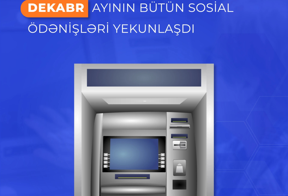 Dekabr ayının bütün sosial ödənişləri yekunlaşıb