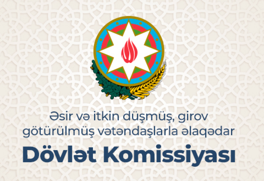 Əsir və itkin düşmüş, girov götürülmüş vətəndaşlarla əlaqədar Dövlət Komissiyası məlumat yayıb