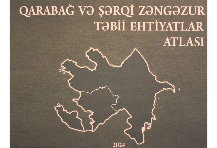 “Qarabağ və Şərqi Zəngəzur. Təbii ehtiyatlar Atlası” çapa təqdim olunub