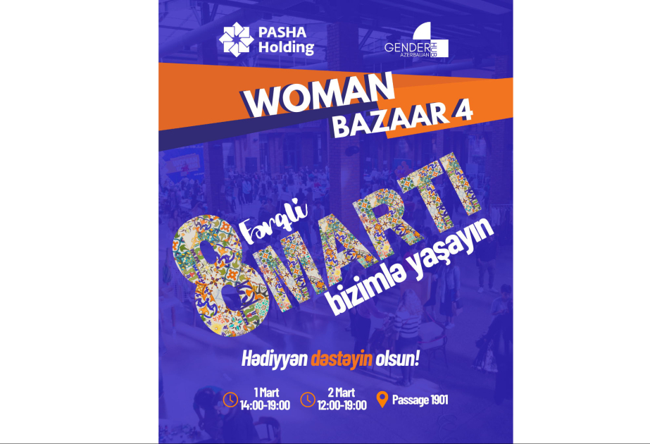 ®  “PAŞA Holdinq”in dəstəyi ilə “Woman Bazaar - Dayanıqlı İnkişaf Proqramı 4” festival günləri keçiriləcək