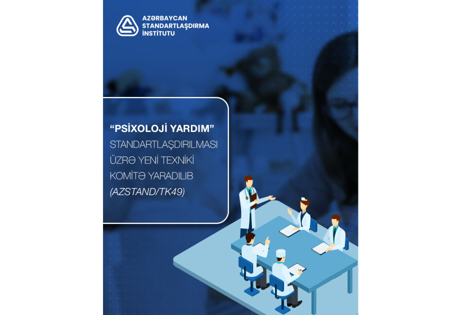 “Psixoloji yardım” standartlaşdırılması üzrə yeni Texniki Komitə yaradılıb