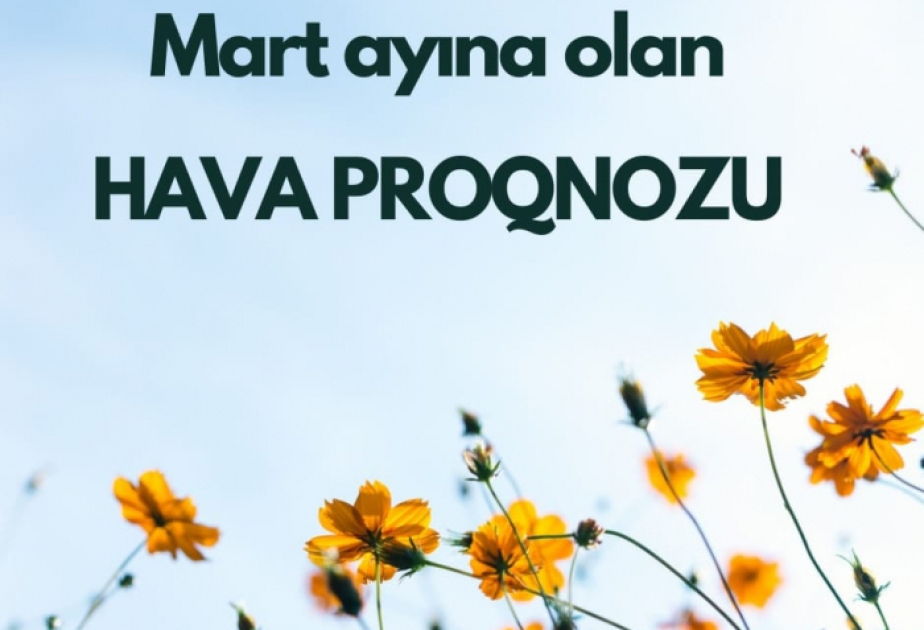 Mart ayına olan hava proqnozu açıqlanıb
