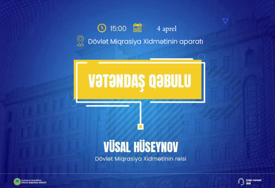 Dövlət Miqrasiya Xidmətinin rəisi vətəndaşların müraciətlərini dinləyəcək