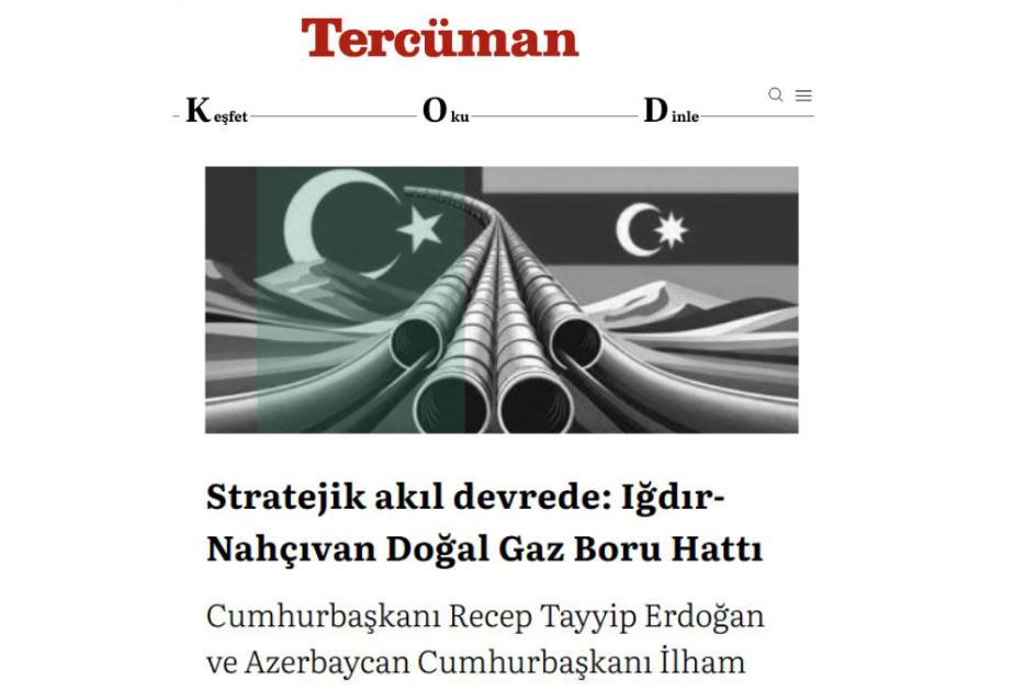 Газета Tercüman: Газопровод Ыгдыр-Нахчыван - долгосрочный фактор воздействия на региональные процессы
