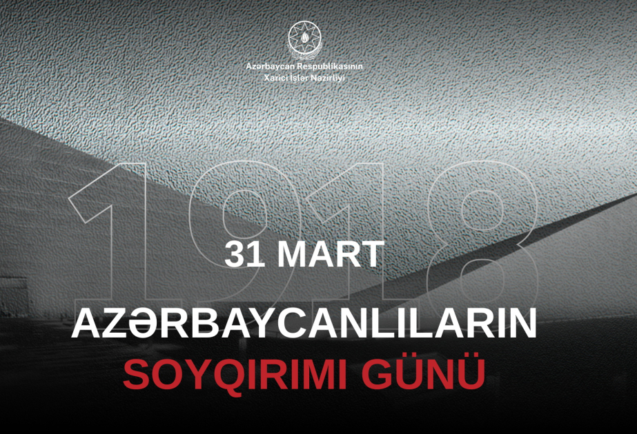 El Ministerio de Asuntos Exteriores emitió un comunicado en relación con el 31 de marzo, Día del Genocidio de los Azerbaiyanos