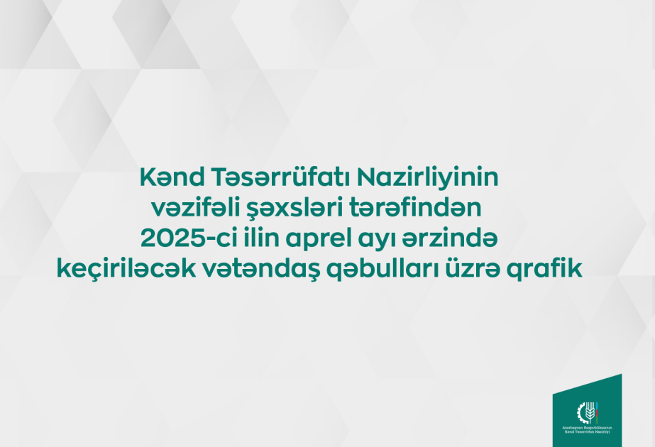 Kənd Təsərrüfatı Nazirliyinin vəzifəli şəxslərinin apreldə keçirəcəyi vətəndaşlarla görüşünün qrafiki təsdiqlənib